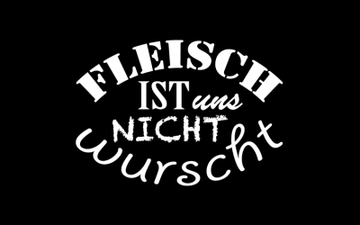 Fleisch ist uns nicht wurscht